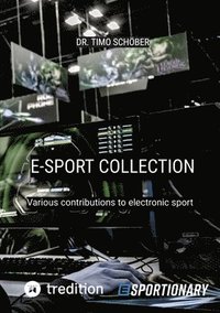 bokomslag E-Sport Collection (Complete Edition): Various contributions to electronic sport