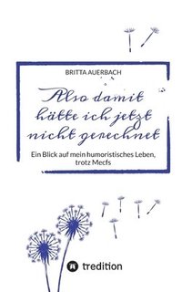 bokomslag Also damit hätte ich jetzt nicht gerechnet: Ein Blick auf mein humoristisches Leben, trotz Mecfs