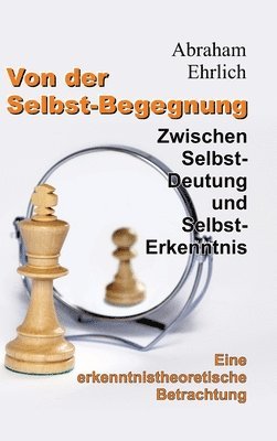 bokomslag Von der Selbst-Begegnung: Zwischen Selbst-Deutung und Selbst-Erkenntnis - Eine erkenntnistheoretische Betrachtung