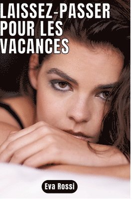 Eva Rossi - Laissez-passer pour les vacances: 7 Contes Érotiques de Sexe Hard Français - Histoires Hot, Inbunden