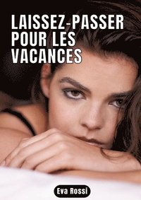 bokomslag Laissez-passer pour les vacances: 7 Contes Érotiques de Sexe Hard Français - Histoires Hot