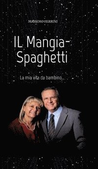 bokomslag IL Mangia-Spaghetti: La mia vita da bambino...