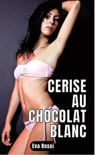 bokomslag Cerise au chocolat blanc: 2 Contes Érotiques de Sexe Hard Français - Histoires Chaudes et Sexy