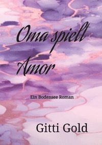 bokomslag Oma spielt Amor: Ein Bodensee Roman