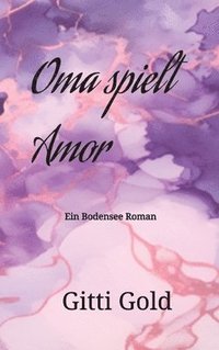 bokomslag Oma spielt Amor: Ein Bodensee Roman