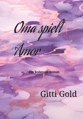 Oma spielt Amor: Ein Bodensee Roman 1