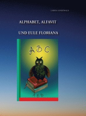 Larisa Andewald - Alphabet, Alfavit und Eule Floriana: Sprechende Buchstaben, Inbunden