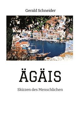 Gerald Schneider - Ägäis: Skizzen des Menschlichen, Häftad