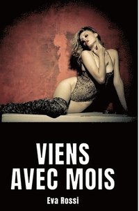 bokomslag Viens avec mois: Nouvelle de Sexe - Histoire Érotique