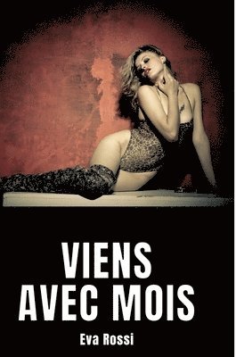 Eva Rossi - Viens avec mois: Nouvelle de Sexe - Histoire Érotique, Inbunden