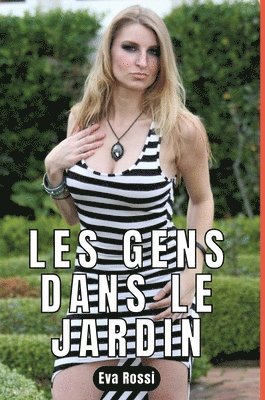 Eva Rossi - Les Gens Dans Le Jardin: Nouvelle de Sexe - Histoire Érotique, Inbunden