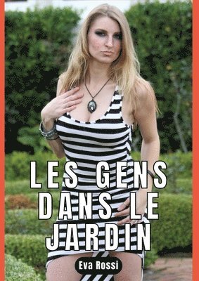 Eva Rossi - Les Gens Dans Le Jardin: Nouvelle de Sexe - Histoire Érotique, Häftad