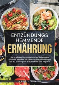 bokomslag Entzündungshemmende Ernährung: Das große Kochbuch mit einfachen, leckeren und gesunden Rezepten zur Linderung von Entzündungen und zur Stärkung des Im