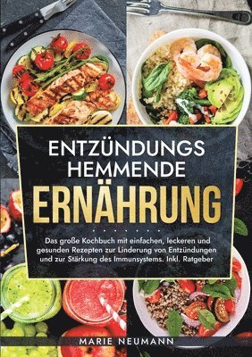 bokomslag Entzündungshemmende Ernährung: Das große Kochbuch mit einfachen, leckeren und gesunden Rezepten zur Linderung von Entzündungen und zur Stärkung des I