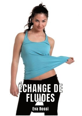 bokomslag Échange de fluides: 6 Contes Érotiques de Sexe Hard Français - Erotic Stories - French Language