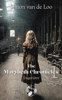 bokomslag The Marybeth Chronicles: Ungerührt: Eine Steampunk/Fantasy-Novelle der "Martyria Stories"