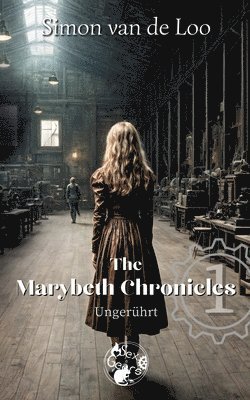 The Marybeth Chronicles: Ungerührt: Eine Steampunk/Fantasy-Novelle der 'Martyria Stories' 1