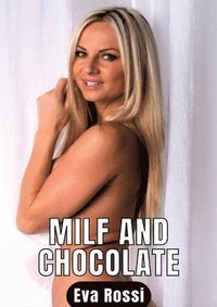 bokomslag Milf and Chocolate: 3 Contes Érotiques de Sexe Hard Français - Erotic Stories in French Language