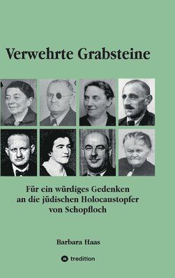 Barbara Haas - Verwehrte Grabsteine: Für ein würdiges Gedenken an die jüdischen Holocaustopfer von Schopfloch, Inbunden