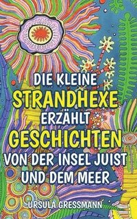 bokomslag Die kleine Strandhexe erzählt Geschichten von der Insel Juist und dem Meer: Die kleine Strandhexe Talke erlebt mit ihrem Kater auf der Nordseeinsel Ju