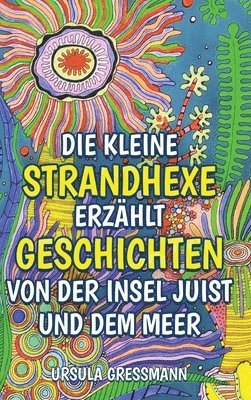 bokomslag Die kleine Strandhexe erzählt Geschichten von der Insel Juist und dem Meer: Die kleine Strandhexe Talke erlebt mit ihrem Kater auf der Nordseeinsel Ju