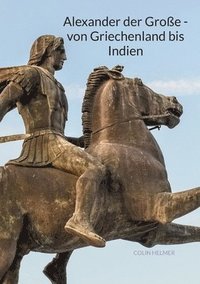 bokomslag Alexander der Große - von Griechenland bis Indien