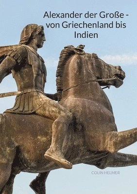 Colin Helmer - Alexander der Große - von Griechenland bis Indien, Häftad