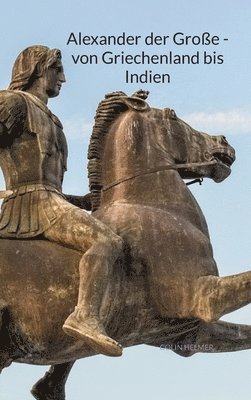Colin Helmer - Alexander der Große - von Griechenland bis Indien, Inbunden
