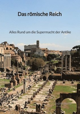 Das römische Reich - Alles Rund um die Supermacht der Antike 1