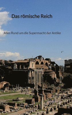 bokomslag Das römische Reich - Alles Rund um die Supermacht der Antike