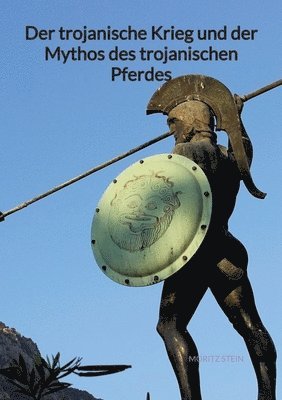 Der trojanische Krieg und der Mythos des trojanischen Pferdes