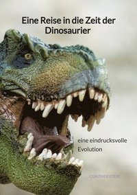 bokomslag Eine Reise in die Zeit der Dinosaurier - eine eindrucksvolle Evolution