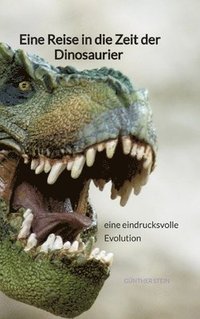 bokomslag Eine Reise in die Zeit der Dinosaurier - eine eindrucksvolle Evolution