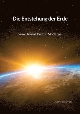 bokomslag Die Entstehung der Erde - vom Urknall bis zur Moderne