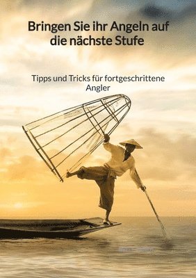 Britt Arndt - Bringen Sie ihr Angeln auf die nächste Stufe - Tipps und Tricks für fortgeschrittene Angler, Häftad