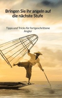 bokomslag Bringen Sie ihr Angeln auf die nächste Stufe - Tipps und Tricks für fortgeschrittene Angler