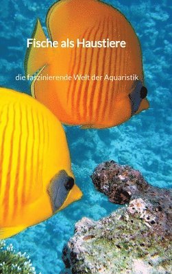 bokomslag Fische als Haustiere - die faszinierende Welt der Aquaristik