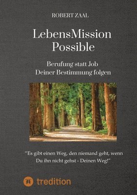 LebensMission Possible: Berufung statt Job - Deiner Bestimmung folgen