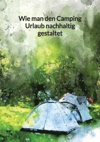 bokomslag Wie man den Camping Urlaub nachhaltig gestaltet