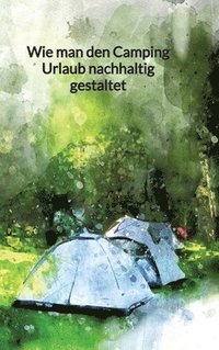 bokomslag Wie man den Camping Urlaub nachhaltig gestaltet