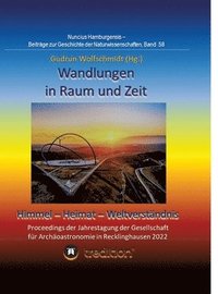 bokomslag Wandlungen in Raum und Zeit: Himmel -- Heimat -- Weltverständnis. Transformations in Space and Time: Heaven -- Home -- Understanding of the World.: