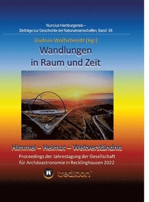 Wandlungen in Raum und Zeit: Himmel -- Heimat -- Weltverständnis. Transformations in Space and Time: Heaven -- Home -- Understanding of the World.: 1