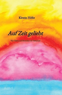 bokomslag Auf Zeit geliebt: Von Tieren und Menschen im Tierschutz