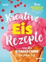 bokomslag Kreative Eis Rezepte aus der Eismaschine für jeden Tag