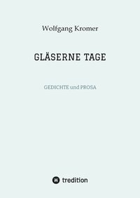 bokomslag Gläserne Tage: GEDICHTE und PROSA