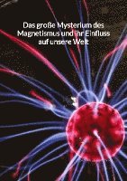 bokomslag Das große Mysterium des Magnetismus und ihr Einfluss auf unsere Welt