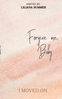 bokomslag Forgive me, Baby: I moved on