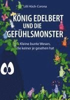 bokomslag König Edelbert und die Gefühlsmonster: Kleine bunte Wesen, die keiner je gesehen hat