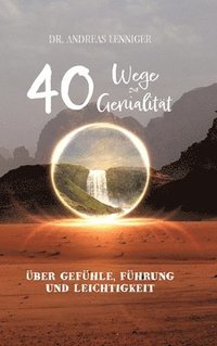 bokomslag 40 Wege zur Genialität: Über genialen Gefühle, intuitive Führung bei Entscheidungen und wiedergefundener Leichtigkeit