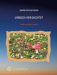 bokomslag Lyrisch Ver-Dichtet: Mein buntes Leben